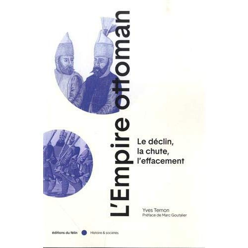 L'Empire Ottoman. Le déclin, la chute, l'effacement