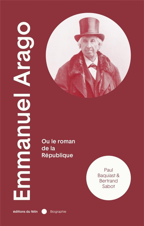Emmanuel Arago. Ou le roman de la République
