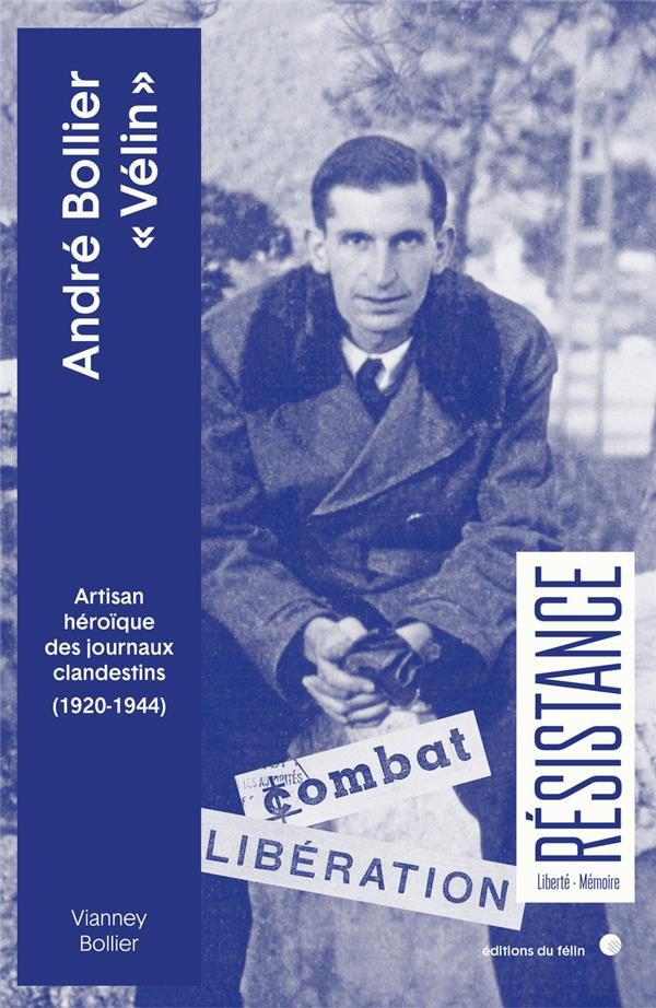 André Bollier Vélin. Artisan héroïque des journaux clandestins (1920-1944)