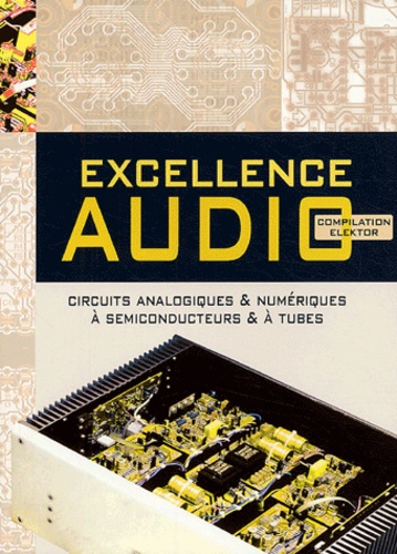 Excellence audio. Une compilation des meilleurs circuits d'Elektor en audio analogique ou numérique,