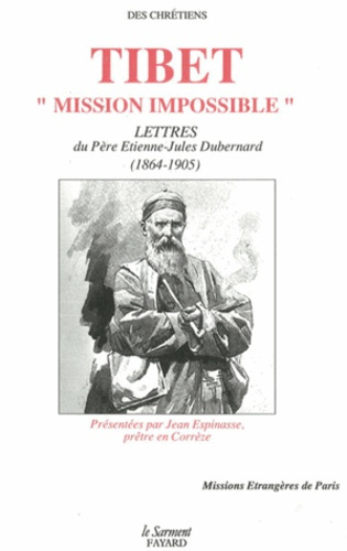 Tibet "Mission impossible". Lettres du Père Etienne-Jules Dubernard (1864-1905