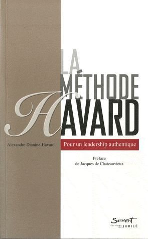 La méthode Havard. Pour un leadership authentique