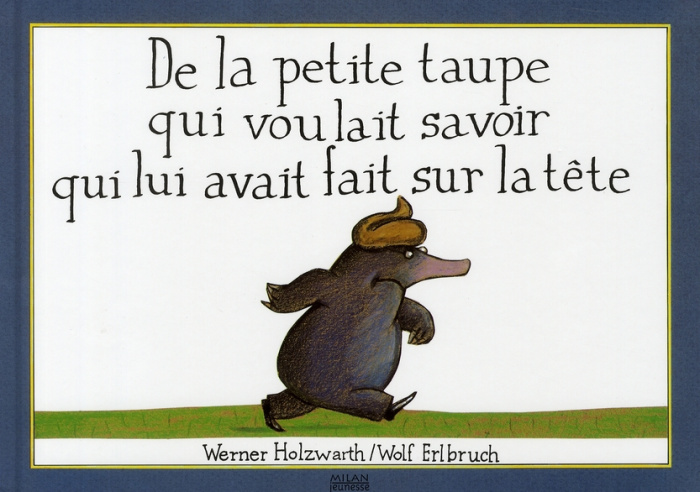 De la petite taupe qui voulait savoir qui lui avait fait sur la tête