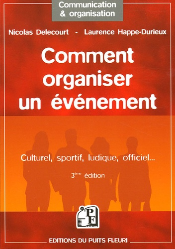 Comment organiser un événement. Culturel, sportif, ludique, officiel... 3e édition