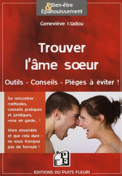 Trouver l'âme soeur au 21e siècle. Outils, conseils, pièges à éviter !