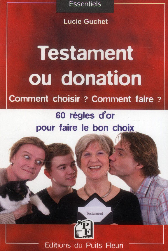 Testament ou donation... Comment choisir ? Comment faire ? 60 règles d'or pour faire le bon choix