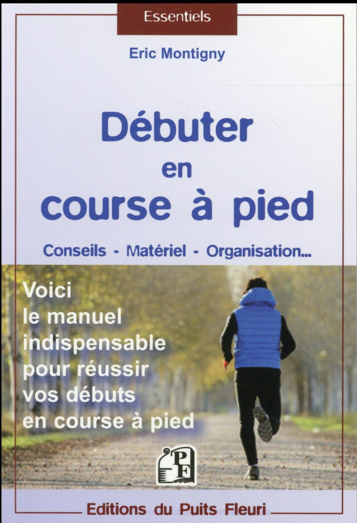 Débuter en course à pied. Conseils, matériel, organisation... Voici le manuel indispensable pour réu