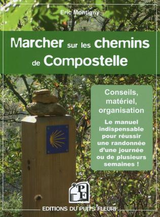 Marcher sur les chemins de Compostelle / Conseils, matériel, organisation