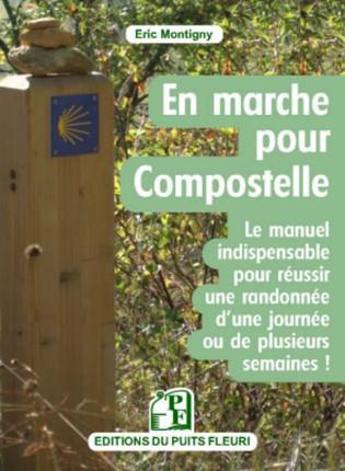 Marcher sur les chemins de Compostelle. Conseils, matériel, organisation. Voici le manuel indispensa