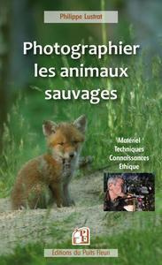 Photographier les animaux sauvages. Matériel, Techniques, Connaissances, Ethique...