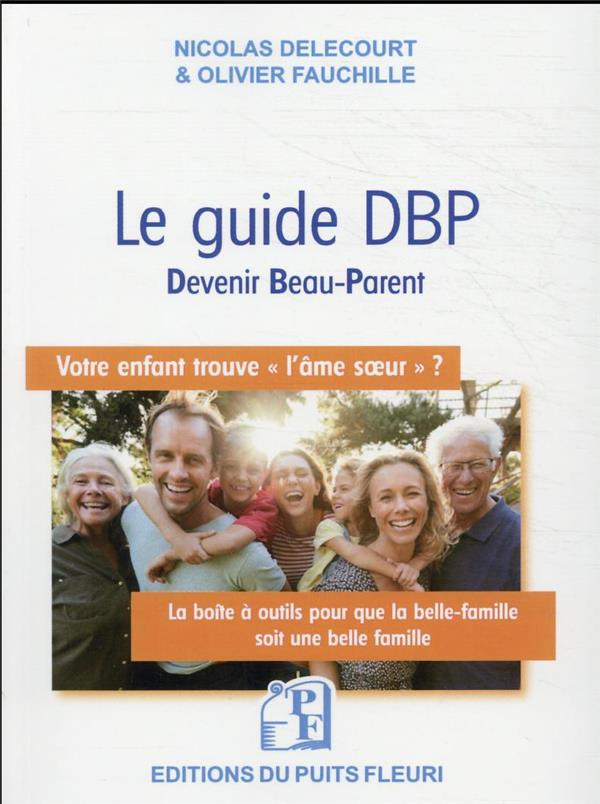 Le guide DBP (Devenir Beau-Parent). La boite à outils pour que votre belle-famille reste une belle f