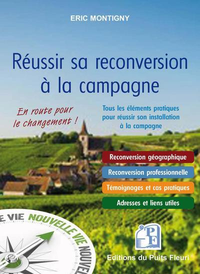 Réussir sa reconversion à la campagne. Tous les éléments pratiques pour réussir son installation à l