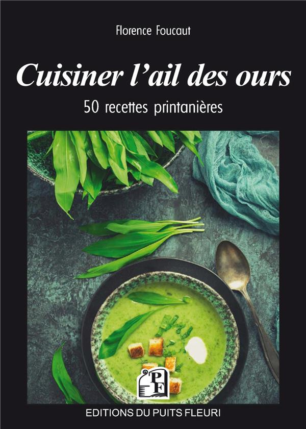 Cuisiner l'ail des ours. 50 recettes printanières