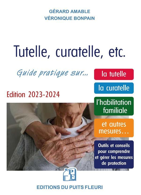 Tutelle, curatelle, etc. Guide juridique et pratique sur... la tutelle, la curatelle, l'habilitation