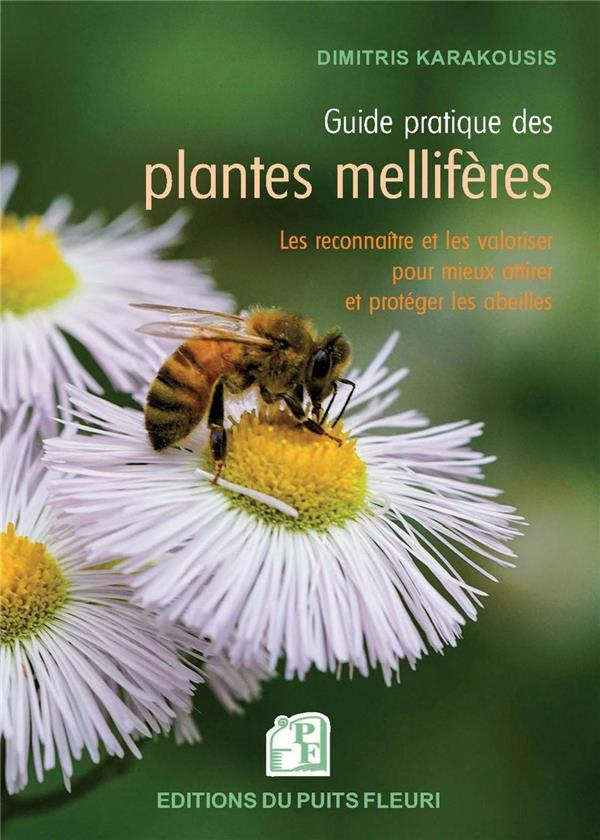 Guide pratique des plantes mellifères. Les reconnaître et les valoriser pour mieux attirer et protég