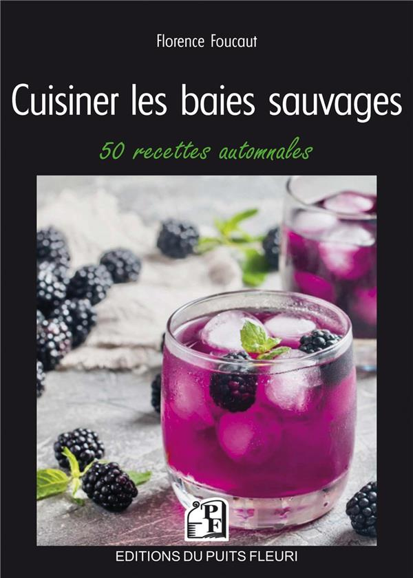 Cuisiner les baies sauvages. 50 recettes automnales