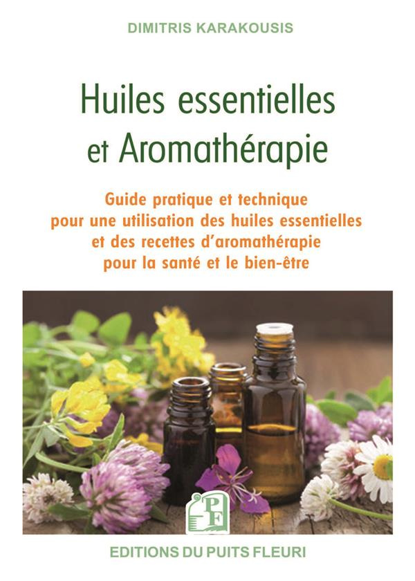 Huiles essentielles et aromathérapie. Guide pratique et technique pour une utilisation des huiles es