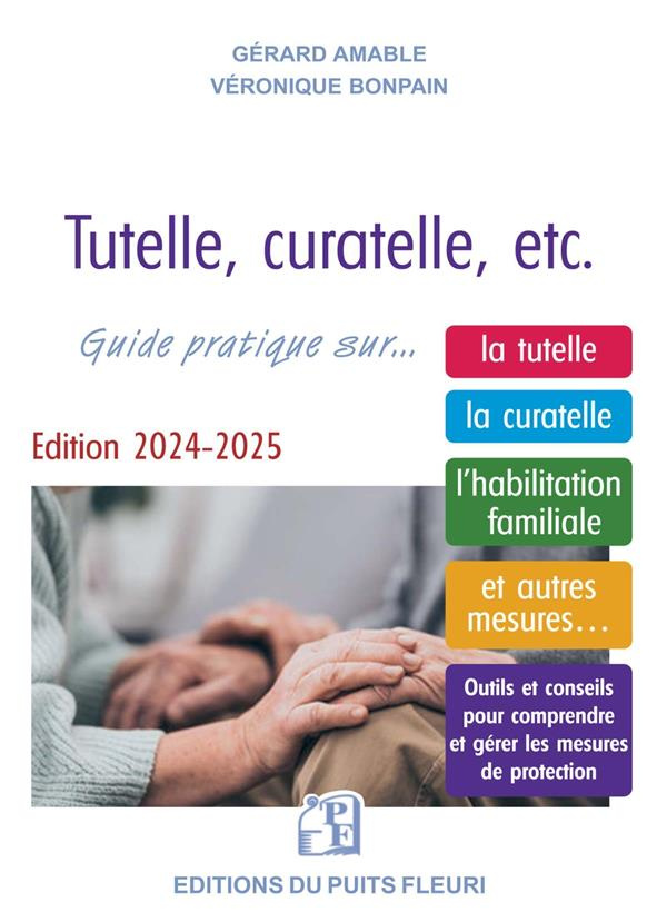 Tutelle, curatelle, etc. Guide juridique et pratique sur... la tutelle, la curatelle, l'habilitation