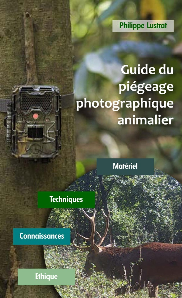 Guide du piégeage photographique animalier. Matériel - Techniques - Connaissances - Ethique