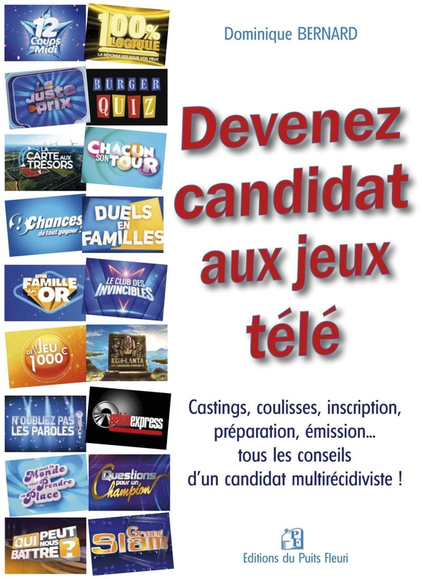 Devenez candidat aux jeux télé. Castings, coulisses, inscription, préparation, émission... tous les