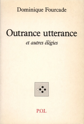 Outrance utterance. Et autres élégies