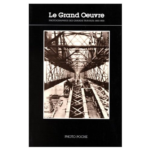 Le grand oeuvre. Photographies des grands travaux (1860-1900)