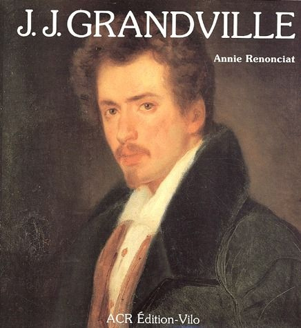 La vie et l'oeuvre de J.J. Grandville