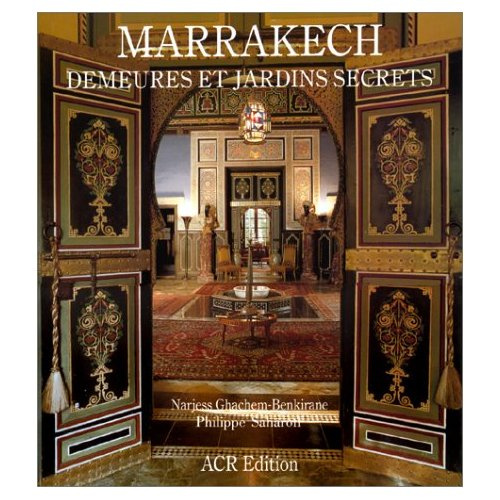 Marrakech, demeures et jardins secrets