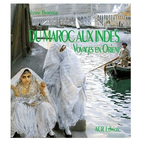 DU MAROC AUX INDES. Voyages en Orient aux XVIII ème et XIXème siècles
