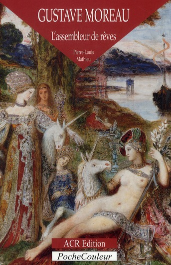 Gustave Moreau. L'assembleur de rêves (1826-1898)