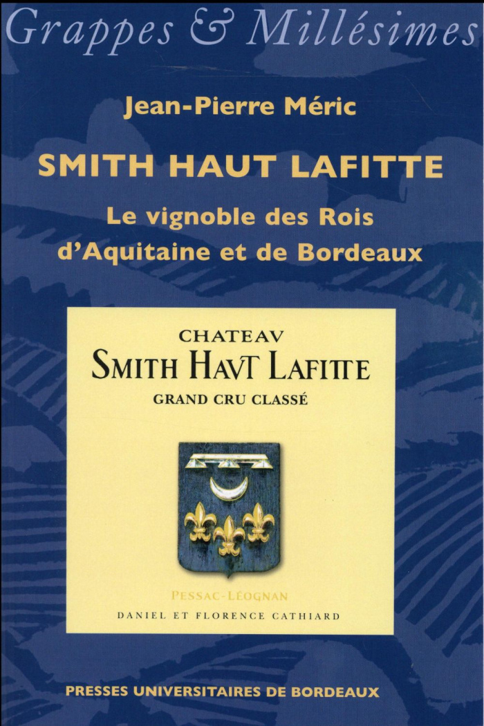 Smith Haut Lafitte. Le vignoble des Rois d'Aquitaine et de Bordeaux
