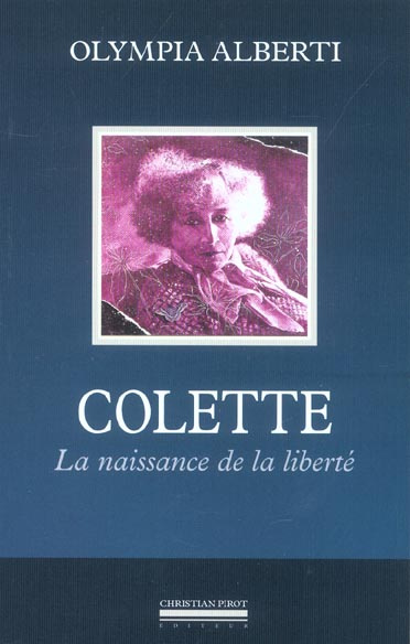 Colette. La naissance de la liberté