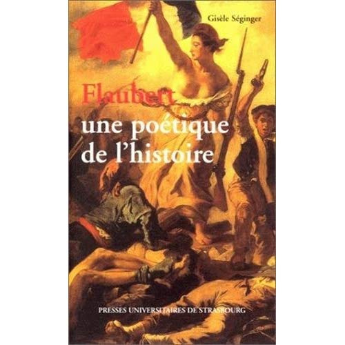 Flaubert, une poétique de l'histoire
