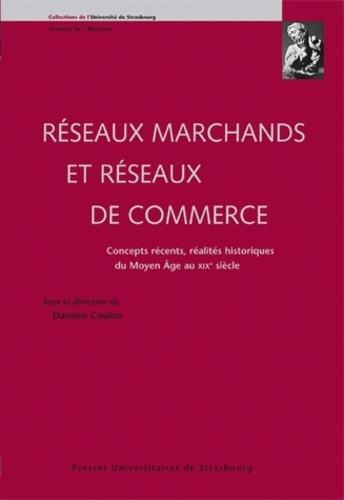 Réseaux marchands et réseaux de commerce. Concepts récents, réalités historiques du Moyen Age au XIX