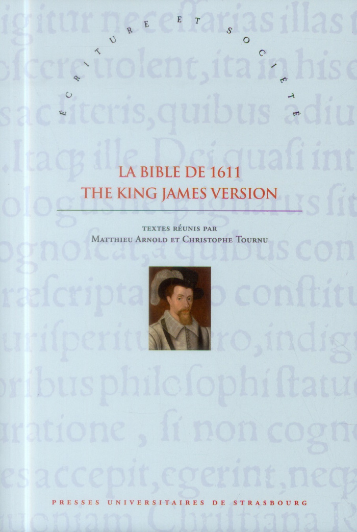 La Bible de 1611 : The King James Version. Sources, écritures et influences XVIe-XVIIIe siècles