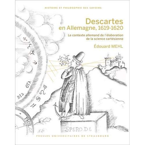 Descartes en Allemagne, 1619-1620. Le contexte allemand de l'élaboration de la science cartésienne,