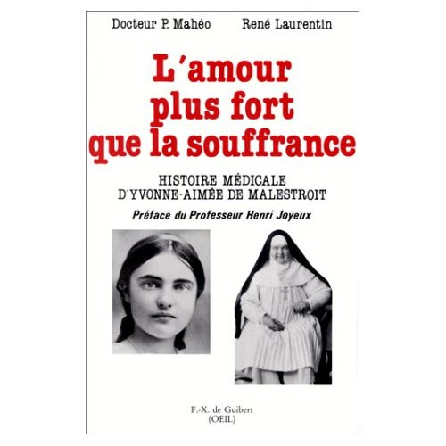 L'amour plus fort que la souffrance. Histoire médicale d'Yvonne-Aimée de Malestroit