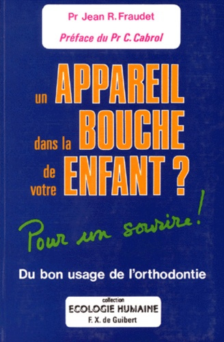 UN APPAREIL DANS LA BOUCHE DE VOTRE ENFANT ? Du bon usage de l'orthodontiste, pour un sourire