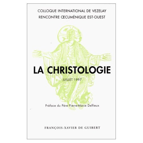 LA CHRISTOLOGIE. Coloque international de Vezelay, juillet 1997