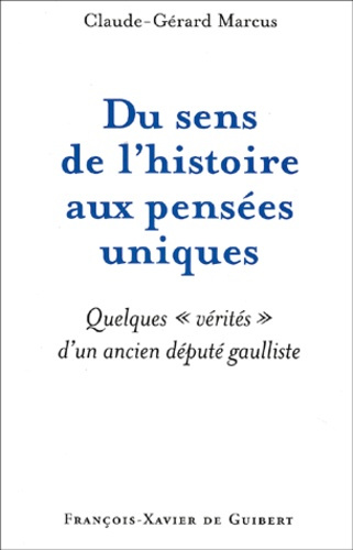 Du sens de l'histoire aux pensées uniques. Quelques vérités d'un ancien député gaulliste