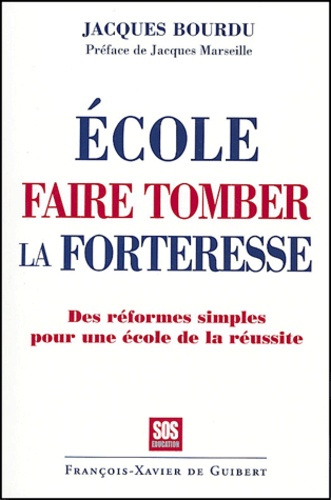 Ecole, faire tomber la forteresse. Les réformes simples pour une école de la réussite