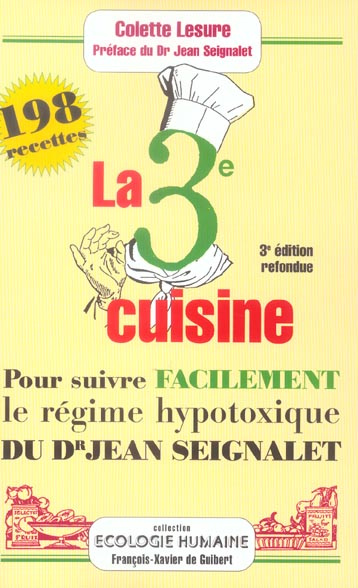 La troisième cuisine. 198 recettes pour suivre le régime hypotoxique du docteur Jean Seignalet, 3e é