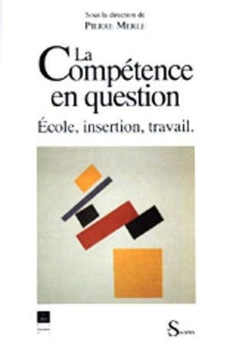 La compétence en question. École, insertion, travail