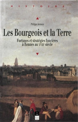 Les bourgeois et la terre. Fortunes et stratégies foncières à Rennes au XVIIIe siècle