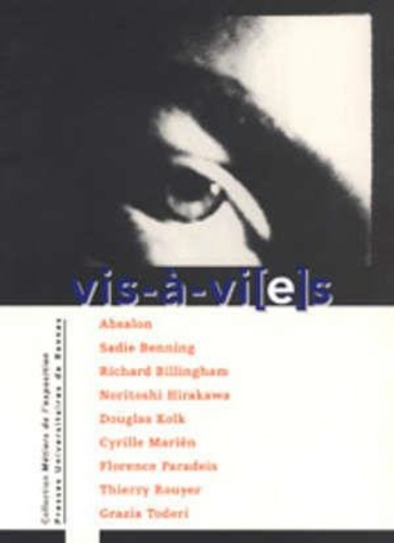 Vis-à-vi(e)s : Absalon, Sadie Benning, Richard Billingham, Noritoshi Hirakawa, Douglas Kolk, Cyrille