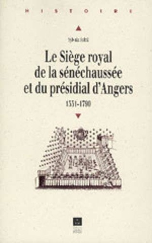 Le siège royal de la sénéchaussée et du présidial d'Angers. 1551-1790