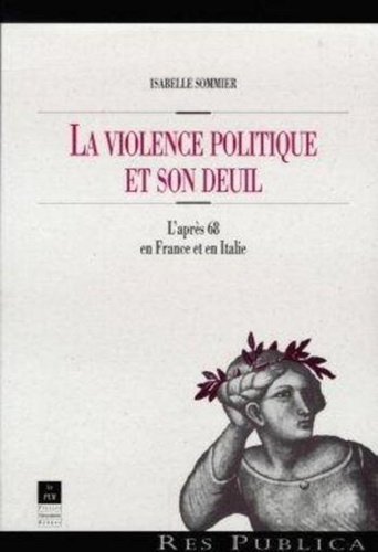 LA VIOLENCE POLITIQUE ET SON DEUIL. L'après 68 en France et en Italie