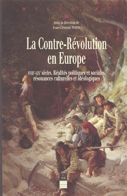 La Contre-Révolution en Europe XVIIIème-XIXème siècles. Réalités politiques et sociales, résonances