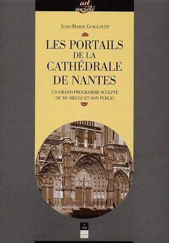 Les portails de la cathédrale de Nantes. Un grand programme sculpté du XVe siècle et son public