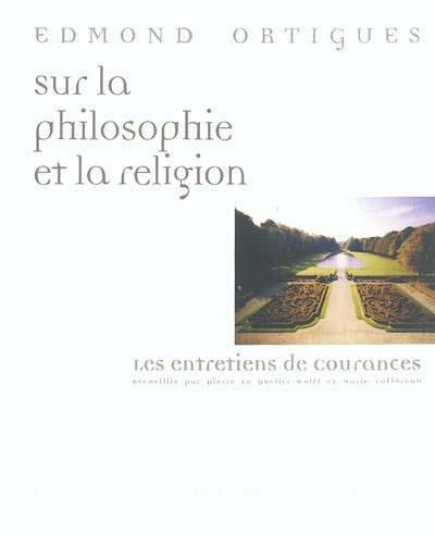 Sur la philosophie et la religion. Les entretiens de Courances
